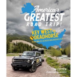 America's Greatest Road Trip!: Key West to Deadhorse: 9000 Miles Across Backroad USA