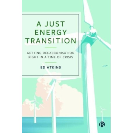 A Just Energy Transition: Getting Decarbonisation Right in a Time of Crisis