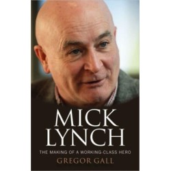 Mick Lynch: The Making of a Working-Class Hero