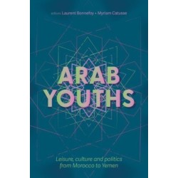 Arab Youths: Leisure, Culture and Politics from Morocco to Yemen
