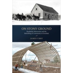 On Stony Ground: Russlander Mennonites and the Rebuilding of Community in Grunthal