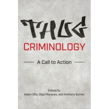 Thug Criminology: A Call to Action