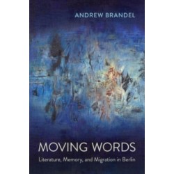 Moving Words: Literature, Memory, and Migration in Berlin
