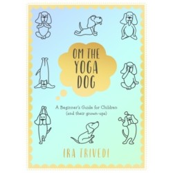 Om the Yoga Dog: A Beginner's Guide for Children (and their grown-ups)
