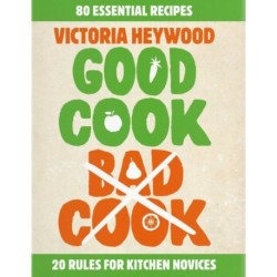 Good Cook, Bad Cook: 20 Rules for Kitchen Novices