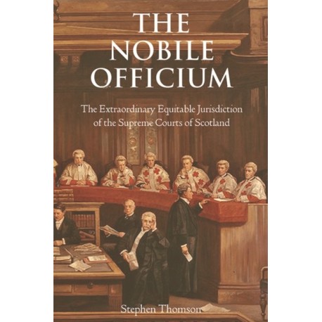 The Nobile Officium: The Extraordinary Equitable Jurisdiction of the Supreme Courts of Scotland