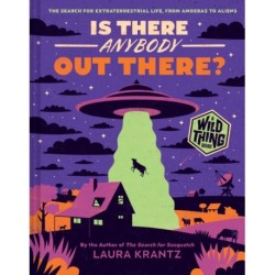 Is There Anybody Out There? (A Wild Thing Book): The Search for Extraterrestrial Life, from Amoebas to Aliens