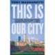 This Is Our City: Four Teams, Twelve Championships, and How Boston Became the Most Dominant Sports City in the World