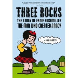 Three Rocks: The Story of Ernie Bushmiller: The Man Who Created Nancy