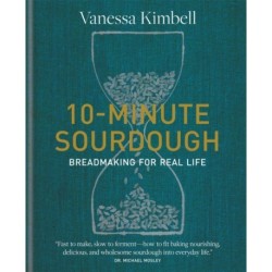 10-Minute Sourdough : Breadmaking for Real Life: Breadmaking for Real Life
