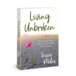 Living Unbroken: Reclaiming Your Life and Your Heart After Divorce