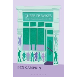Queer Premises: LGBTQ+ Venues in London Since the 1980s