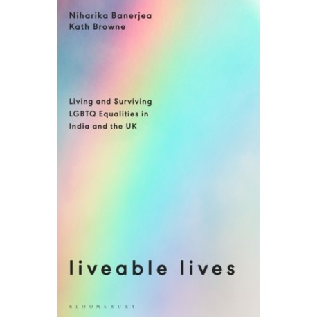 Liveable Lives: Living and Surviving LGBTQ Equalities in India and the UK