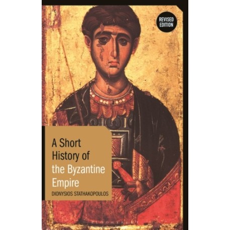 A Short History of the Byzantine Empire: Revised Edition