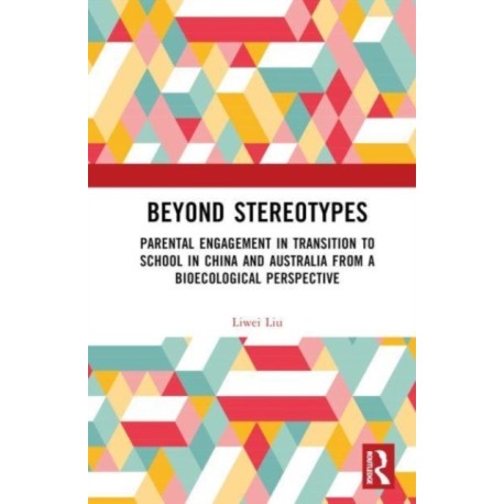 Beyond Stereotypes: Parental Engagement in Transition to School in China and Australia from a Bioecological Perspective