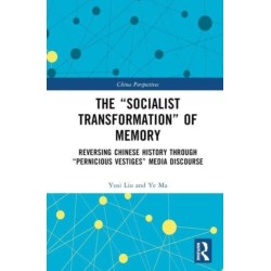 The “Socialist Transformation” of Memory: Reversing Chinese History through “Pernicious-Vestiges” Media Discourse