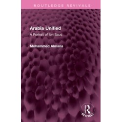 Arabia Unified: A Portrait of Ibn Saud