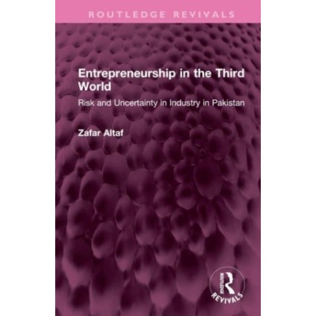 Entrepreneurship in the Third World: Risk and Uncertainty in Industry in Pakistan