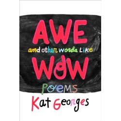 Awe and Other Words Like Wow: Poems