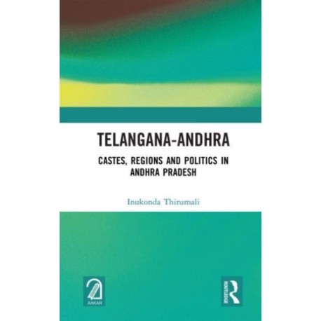 Telangana-Andhra: Castes, Regions and Politics in Andhra Pradesh