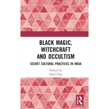 Black Magic, Witchcraft and Occultism: Secret Cultural Practices in India