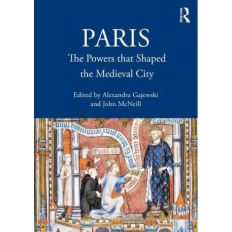 Paris: The Powers that Shaped the Medieval City