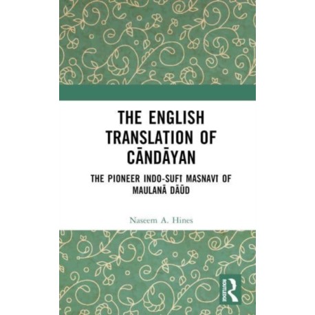The English Translation of Candayan: The Pioneer Indo-Sufi Masnavi of Maulana Daud