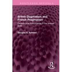 British Dogmatism and French Pragmatism: Central-Local Policymaking in the Welfare State
