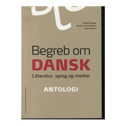 Begreb om dansk. Antologi: litteratur, sprog og medier
