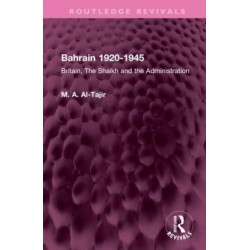 Bahrain 1920-1945: Britain, The Shaikh and the Administration