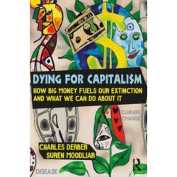 Dying for Capitalism: How Big Money Fuels Extinction and What We Can Do About It