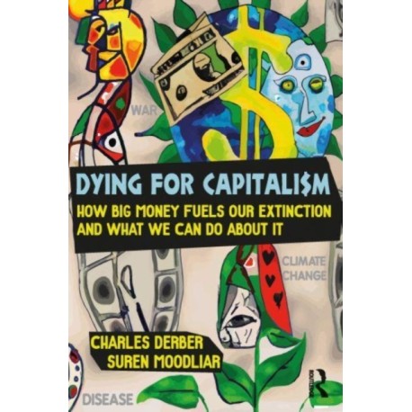 Dying for Capitalism: How Big Money Fuels Extinction and What We Can Do About It