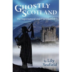 Ghostly Scotland: The Supernatural and Unexplained