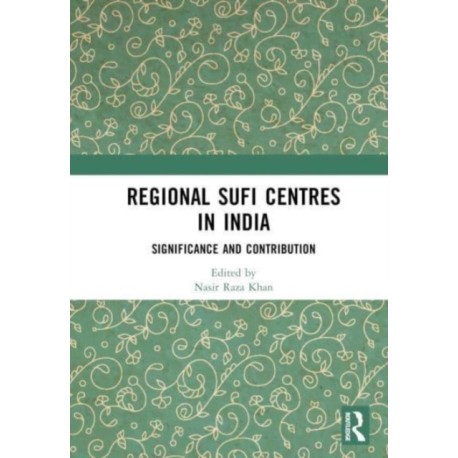 Regional Sufi Centres in India: Significance and Contribution