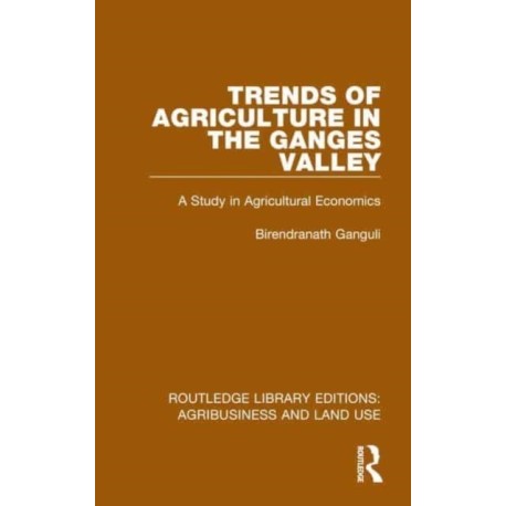 Trends of Agriculture in the Ganges Valley: A Study in Agricultural Economics