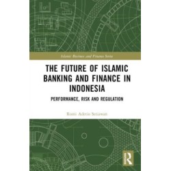The Future of Islamic Banking and Finance in Indonesia: Performance, Risk and Regulation