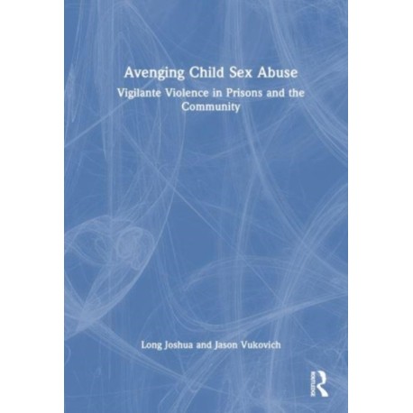Avenging Child Sex Abuse: Vigilante Violence in Prisons and the Community