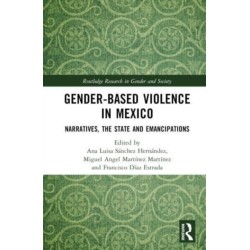 Gender-Based Violence in Mexico: Narratives, the State and Emancipations