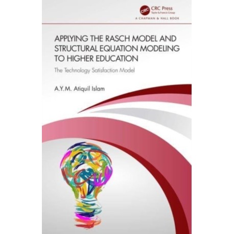 Applying the Rasch Model and Structural Equation Modeling to Higher Education: The Technology Satisfaction Model