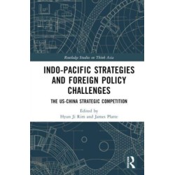 Indo-Pacific Strategies and Foreign Policy Challenges: The US-China Strategic Competition