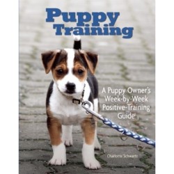 Puppy Training: Owner's Week-By-Week Training Guide