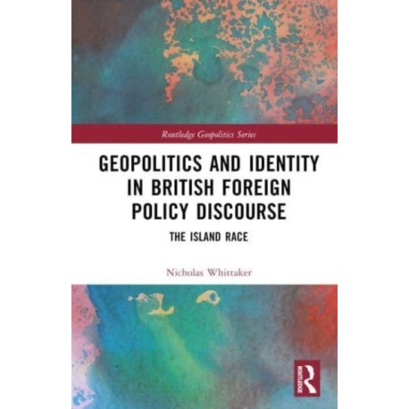 Geopolitics and Identity in British Foreign Policy Discourse: The Island Race