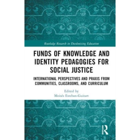 Funds of Knowledge and Identity Pedagogies for Social Justice: International Perspectives and Praxis from Communities, Classrooms, and Curriculum