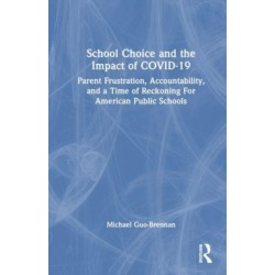 School Choice and the Impact of COVID-19: Parent Frustration, Accountability, and a Time of Reckoning For American Public Schools