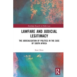 Lawfare and Judicial Legitimacy: The Judicialisation of Politics in the case of South Africa