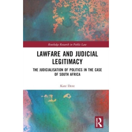 Lawfare and Judicial Legitimacy: The Judicialisation of Politics in the case of South Africa