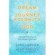 The Dream, the Journey, Eternity, and God: Channeled Answers to Life’s Deepest Questions