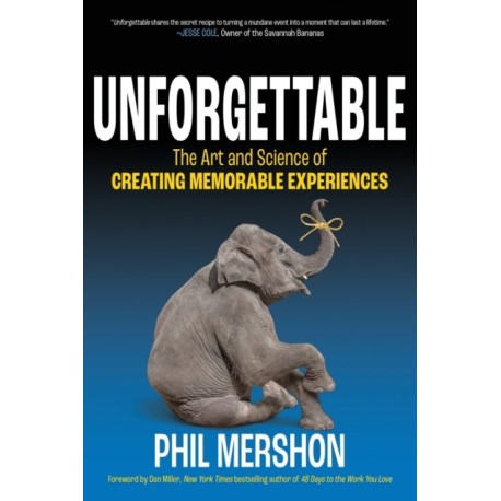 Unforgettable: The Art and Science of Creating Memorable Experiences