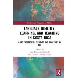 Language Identity, Learning, and Teaching in Costa Rica: Core Theoretical Elements and Practices in EFL