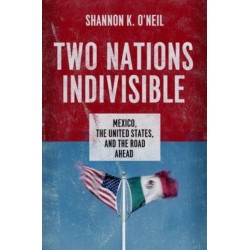 Two Nations Indivisible: Mexico, the United States, and the Road Ahead
